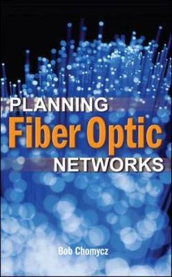Planning Fiber Optic Networks - Chomycz, Bob