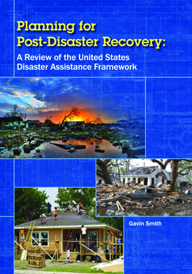 Planning for Post-Disaster Recovery: A Review of the United States Disaster Assistance Framework - Smith, Gavin, Dr.