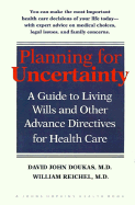 Planning for Uncertainty: A Guide to Living Wills and Other Advance Directives for Health Care - Doukas, David John, Dr., M.D., and Reichel, William, Dr., MD