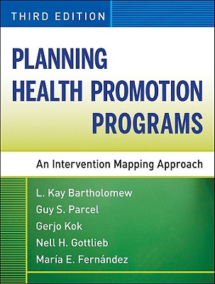 Planning Health Promotion Programs: An Intervention Mapping Approach - Bartholomew Eldredge, L Kay, and Parcel, Guy S, and Kok, Gerjo