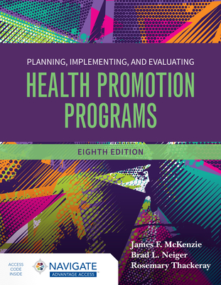 Planning, Implementing and Evaluating Health Promotion Programs - McKenzie, James F, and Neiger, Brad L, and Thackeray, Rosemary