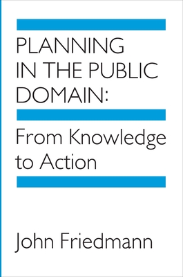 Planning in the Public Domain: From Knowledge to Action - Friedmann, John