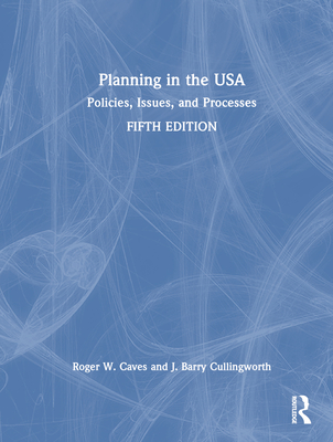 Planning in the USA: Policies, Issues, and Processes - Caves, Roger W, and Cullingworth, J Barry