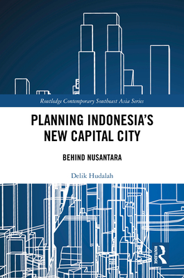 Planning Indonesia's New Capital City: Behind Nusantara - Hudalah, Delik