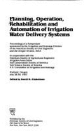 Planning, Operation, Rehabilitation, and Automation of Irrigation Water Delivery Systems: Proceedings of a Symposium - Zimbelman, Darrell D. (Editor), and Zimbelman, Darell D., and American Society of Agricultural Enginee