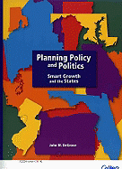 Planning Policy and Politics: Smart Growth and the States - Degrove, John M