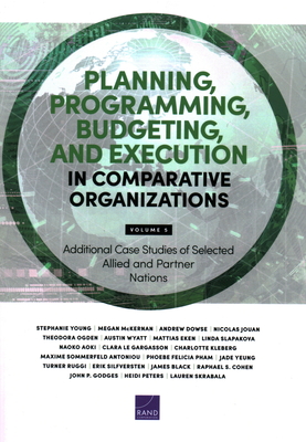 Planning, Programming, Budgeting, and Execution in Comparative Organizations: Additional Case Studies of Selected Allied and Partner Nations - Young, Stephanie, and McKernan, Megan, and Dowse, Andrew