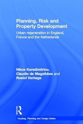 Planning, Risk and Property Development: Urban regeneration in England, France and the Netherlands - Karadimitriou, Nikos, and Magalhes, Claudio de, and Verhage, Roelof