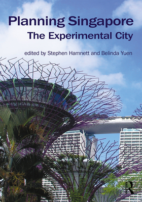 Planning Singapore: The Experimental City - Hamnett, Stephen (Editor), and Yuen, Belinda (Editor)