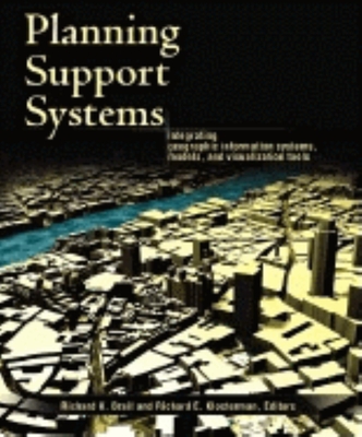 Planning Support Systems: Integrating Geographic Information Systems, Models, and Visualization Tools - Klosterman, Richard E (Editor), and Brail, Richard K (Editor)