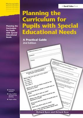 Planning the Curriculum for Pupils with Special Educational Needs: A Practical Guide - Byers, Richard, and Rose, Richard