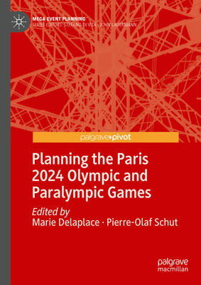 Planning the Paris 2024 Olympic and Paralympic Games - Delaplace, Marie (Editor), and Schut, Pierre-Olaf (Editor)