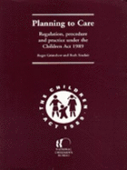 Planning to Care: Regulation, Procedure, and Practice Under the Children ACT, 1989