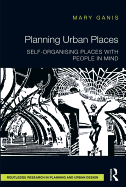 Planning Urban Places: Self-Organising Places with People in Mind