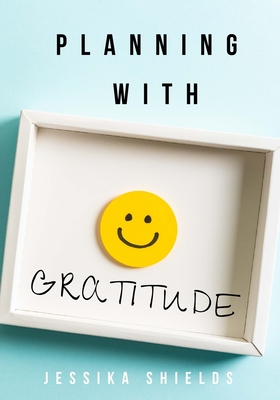 Planning With Gratitude - Shields, Jessika