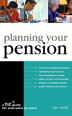 Planning Your Pension - Ward, Sue, and TUC, Trades Union Congress