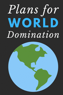 Plans for World Domination: Notebook with funny saying 120 Blank Lined Pages