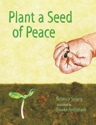 Plant a Seed of Peace - Seiling, Rebecca