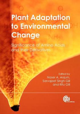 Plant Adaptation to Environmental Change: Significance of Amino Acids and Their Derivatives - Anjum, Naser A (Editor), and Gill, Sarvajeet S (Editor), and Gill, Ritu (Editor)