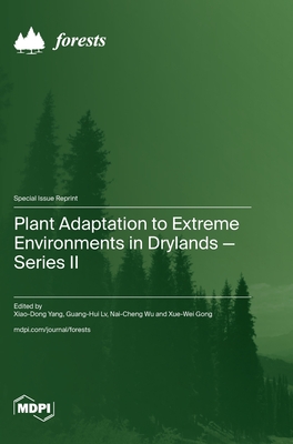 Plant Adaptation to Extreme Environments in Drylands-Series II - Yang, Xiao-Dong (Guest editor), and LV, Guang-Hui (Guest editor), and Wu, Nai-Cheng (Guest editor)