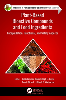 Plant-Based Bioactive Compounds and Food Ingredients: Encapsulation, Functional, and Safety Aspects - Malik, Junaid Ahmad (Editor), and Goyal, Megh R (Editor), and Birwal, Preeti (Editor)