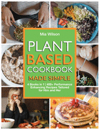 Plant Based Cookbook Made Simple: 4 Books in 1 400+ Performance Enhancing Recipes Tailored for Him and Her