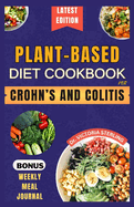 Plant-Based Diet Cookbook for Crohn's and Colitis: Quick and easy anti-inflammatory nutrient-dense recipes for healthy gut and better digestive health