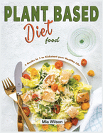 Plant Based Diet Food: 3 Books in 1 to Kickstart Your Healthy Life