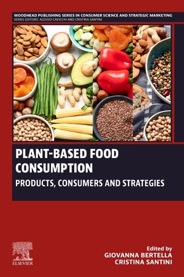 Plant-Based Food Consumption: Products, Consumers and Strategies - Bertella, Giovanna (Editor), and Santini, Cristina (Editor)
