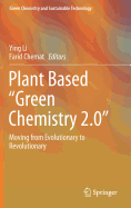 Plant Based "green Chemistry 2.0": Moving from Evolutionary to Revolutionary