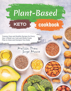 Plant-Based Keto Cookbook: Yummy, Easy and Healthy Recipes for Every Day. 4-Week Low-Carb and Whole Foods Plan to Clean and Energize Your Body