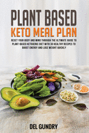 Plant Based Keto Meal Plan: Reset your Body and Mind through The Ultimate Guide to Plant-Based Ketogenic Diet with 30 Healthy Recipes to Boost Energy and Lose Weight Quickly