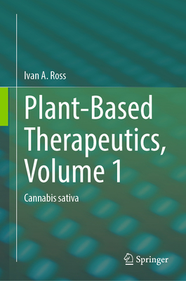 Plant-Based Therapeutics, Volume 1: Cannabis Sativa - Ross, Ivan a