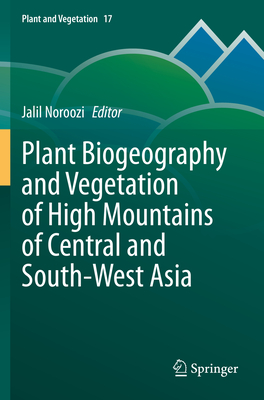 Plant Biogeography and Vegetation of High Mountains of Central and South-West Asia - Noroozi, Jalil (Editor)