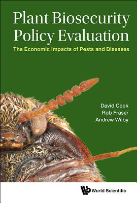 Plant Biosecurity Policy Evaluation: The Economic Impacts of Pests and Diseases - Cook, David Charles, and Fraser, Robert, and Wilby, Andrew