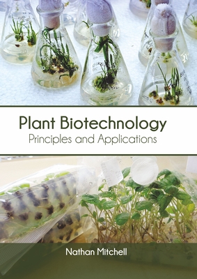 Plant Biotechnology: Principles and Applications - Mitchell, Nathan (Editor)