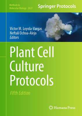 Plant Cell Culture Protocols - Loyola-Vargas, Vctor (Editor), and Ochoa-Alejo, Neftal (Editor)