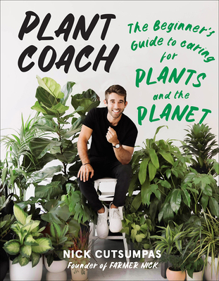 Plant Coach: The Beginner's Guide to Caring for Plants and the Planet - Cutsumpas, Nick