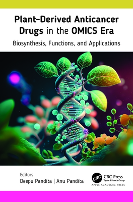 Plant-Derived Anticancer Drugs in the OMICS Era: Biosynthesis, Functions, and Applications - Pandita, Deepu (Editor), and Pandita, Anu (Editor)