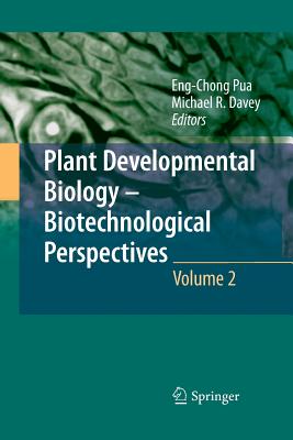 Plant Developmental Biology - Biotechnological Perspectives: Volume 2 - Pua, Eng Chong (Editor), and Davey, Michael R (Editor)