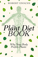 Plant Diet Book: Why Your Body Prefers Plants