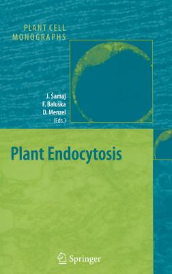 Plant Endocytosis - Samaj, Jozef (Editor), and Baluska, Frantisek (Editor), and Menzel, Diedrik (Editor)