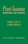 Plant Genome: Biodiversity and Evolutionvol. 2, Part B: Lower Groups