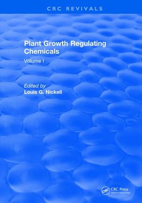 Plant Growth Regulating Chemicals: Volume I - Nickell, Louis G.