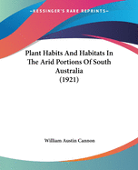 Plant Habits And Habitats In The Arid Portions Of South Australia (1921)