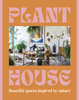 Plant House: Beautiful spaces inspired by nature - Design, Harper by