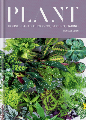 Plant: House Plants: Choosing, Styling, Caring - Leon, Gynelle
