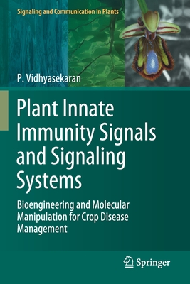 Plant Innate Immunity Signals and Signaling Systems: Bioengineering and Molecular Manipulation for Crop Disease Management - Vidhyasekaran, P