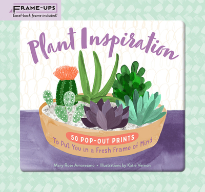 Plant Inspiration Frame-Ups: 50 Pop-Out Prints to Put You in a Fresh Frame of Mind - Amoresano, Mary Rose