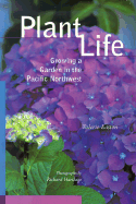 Plant Life: Growing a Garden in the Pacific Northwest